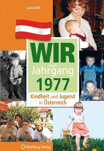 Wir vom Jahrgang 1977 - Kindheit und Jugend in Österreich: Geschenkbuch zum 47. Geburtstag - Jahrgangsbuch mit Geschichten, Fotos und Erinnerungen mitten aus dem Alltag (Jahrgangsbände Österreich) von Wartberg Verlag